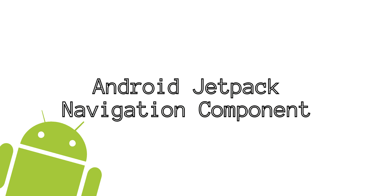 Android Jetpack Navigation Component | Jetpack 101
